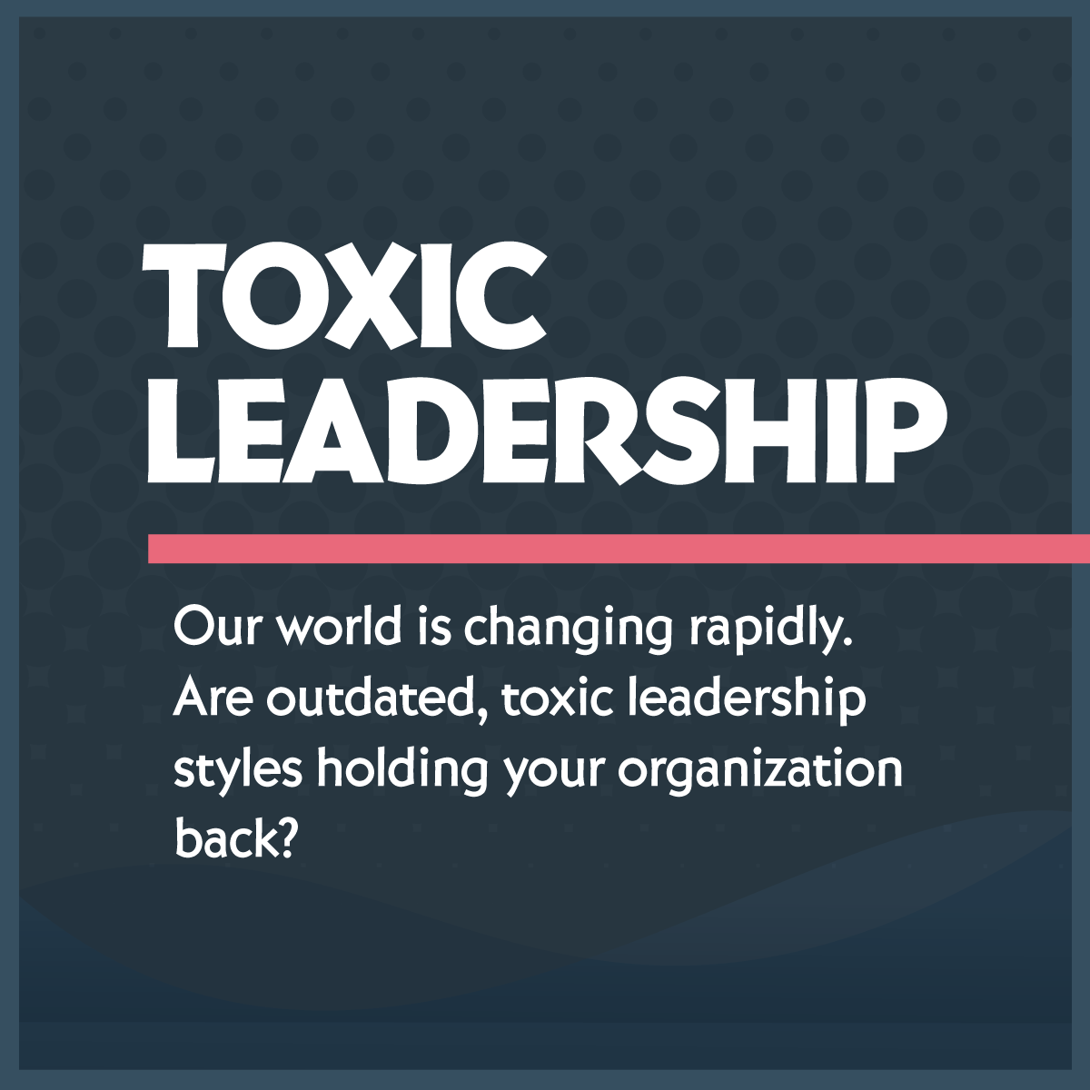 4 Clues to Identify a Toxic Leader